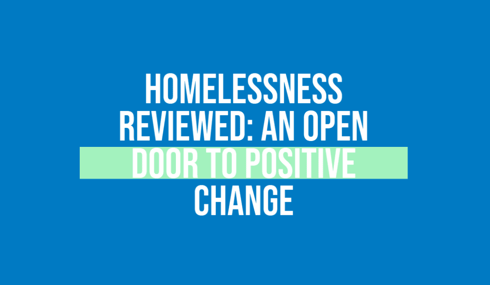 Homelessness Reviewed: An open door to positive change